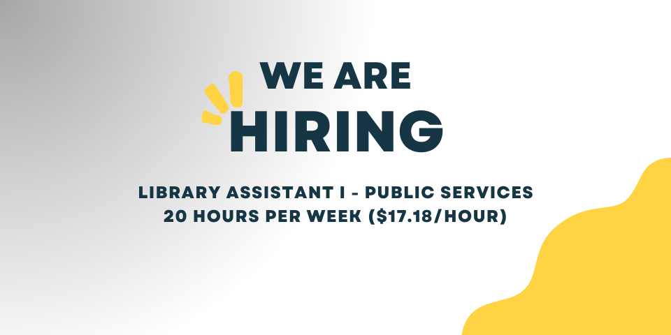 We are hiring. Library Assistant 1 - Public Services.  20 hours per week, $17.18 per hour.